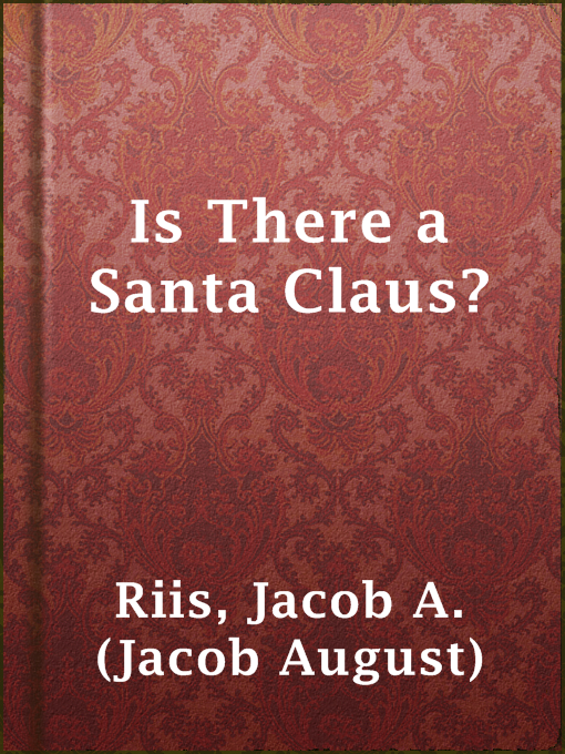 Title details for Is There a Santa Claus? by Jacob A. (Jacob August) Riis - Available